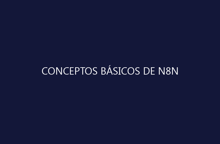 Conceptos Básicos de n8n